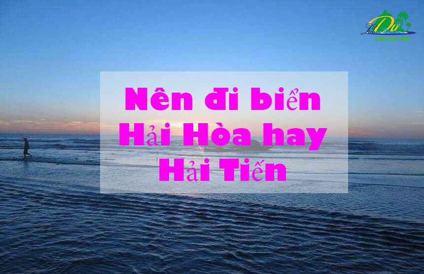 Nên đi du lịch biển Hải Hòa hay Hải Tiến? Kinh nghiệm đi du lịch biển